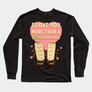 I Love You More Than A Vegan Sausage Roll Long Sleeve T-Shirt